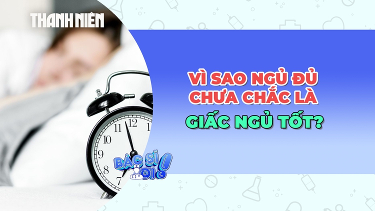 Vì sao ngủ đủ giờ vẫn chưa chắc là ngủ tốt?
