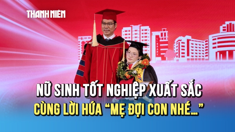 Nữ sinh tốt nghiệp xuất sắc với GPA 9,04 cùng lời hứa 'Mẹ đợi con nhé…'