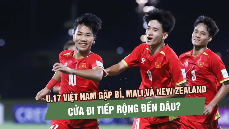 U.17 Việt Nam gặp Bỉ, Mali và New Zealand: Cửa đi tiếp rộng đến đâu?