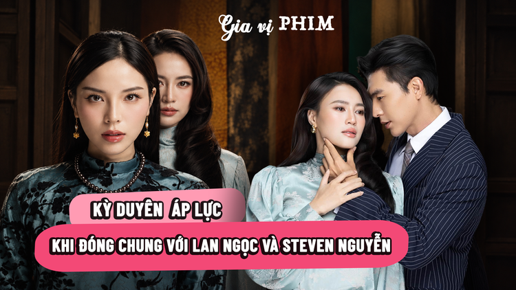 Lan Ngọc muốn đổi vai Kỳ Duyên, tiết lộ bí mật 'vợ chồng' với Steven Nguyễn