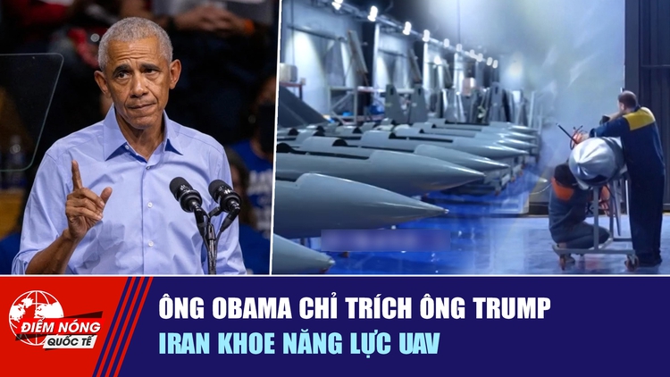 Tiêu điểm quốc tế ngày 26.10: Ông Obama chỉ trích ông Trump | Iran khoe năng lực UAV