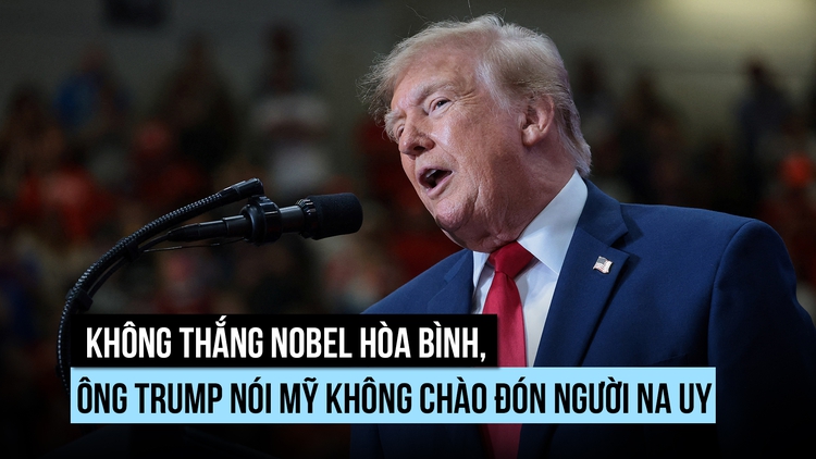 Không thắng Nobel Hòa bình, ông Trump nói Mỹ không chào đón người Na Uy