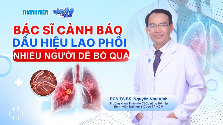 Bác sĩ ơi: Bác sĩ cảnh báo dấu hiệu lao phổi nhiều người dễ bỏ qua