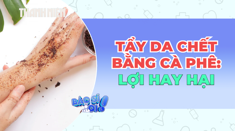 Tẩy tế bào chết bằng cà phê: Mịn màng hay đang tự làm rách da?