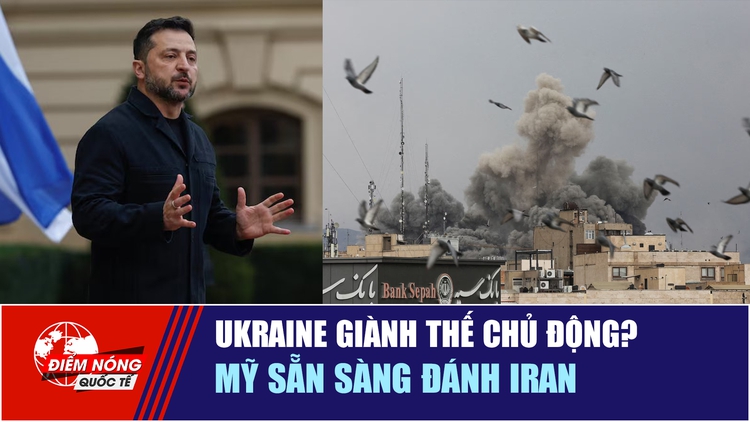Tiêu điểm quốc tế 29.10: Ukraine giành thế chủ động? | Mỹ sẵn sàng đánh Iran
