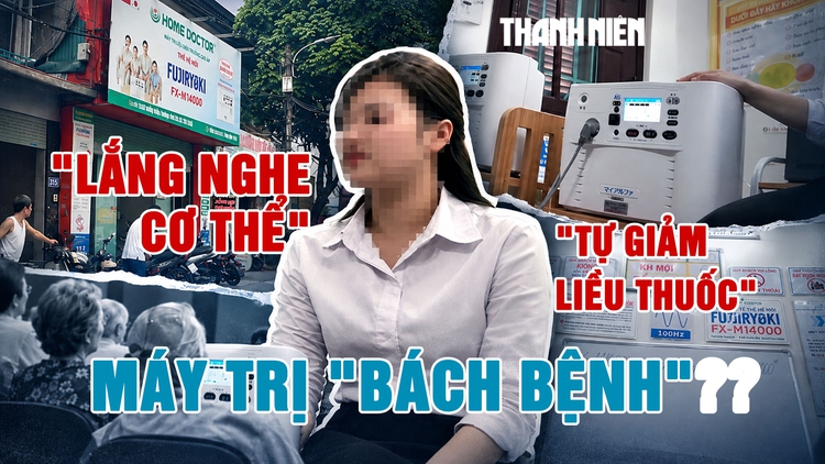 Xung quanh chiếc máy trị bách bệnh: Những lời tư vấn y khoa 'không tưởng' - Kỳ 1