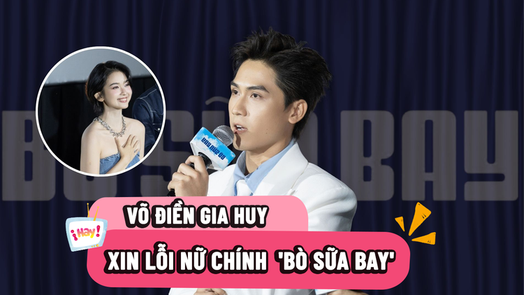Võ Điền Gia Huy xin lỗi nữ chính phim ‘Bò sữa bay’