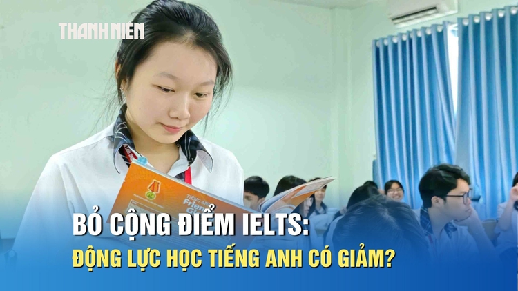 Bỏ cộng điểm IELTS: Động lực học tiếng Anh có giảm?