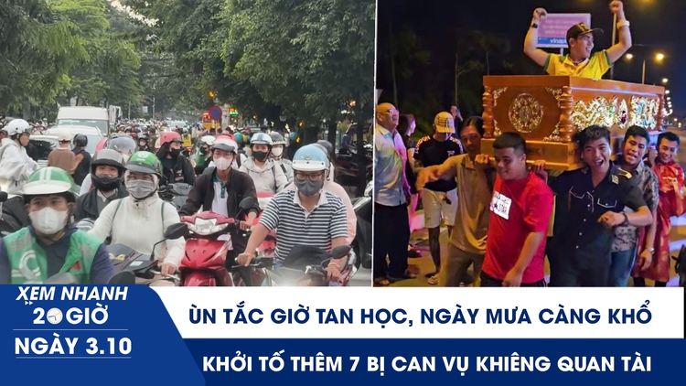 Xem nhanh 20h ngày 3.10: Ùn tắc giờ tan học, ngày mưa càng khổ | Khởi tố thêm 7 bị can vụ khiêng quan tài 