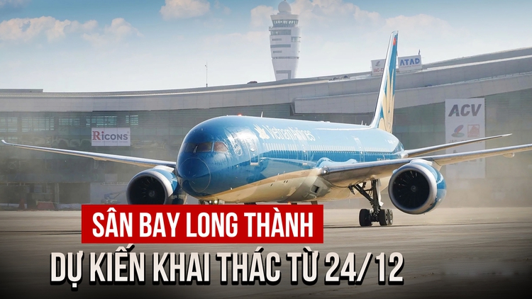 Sân bay Long Thành dự kiến đón chuyến bay thương mại từ ngày 24.12