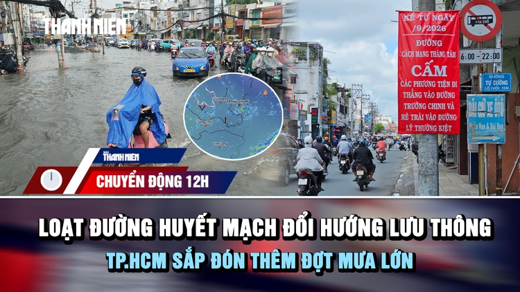 Chuyển động 12h: Loạt đường huyết mạch TP.HCM đổi hướng lưu thông khi chuẩn bị đón thêm đợt mưa lớn