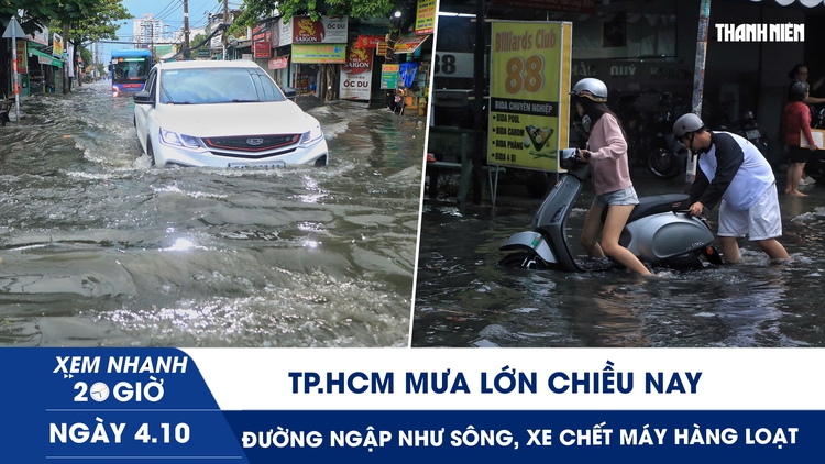Xem nhanh 20h ngày 4.10: TP.HCM mưa lớn chiều nay - đường ngập như sông, xe chết máy hàng loạt