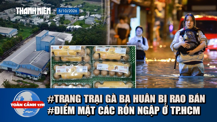 Toàn cảnh 17h: Trang trại gà Ba Huân hoang tàn, bị rao bán | Các tuyến đường tránh đi khi trời mưa ở TP.HCM