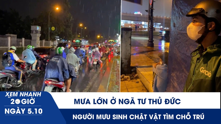 Xem nhanh 20h ngày 5.10: Mưa lớn ở ngã tư Thủ Đức, shipper tắt app, người mưu sinh chật vật tìm chỗ trú
