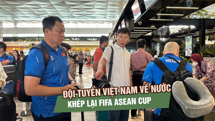 Đội tuyển Việt Nam về nước, khép lại FIFA ASEAN Cup với nhiều bài toán cần giải