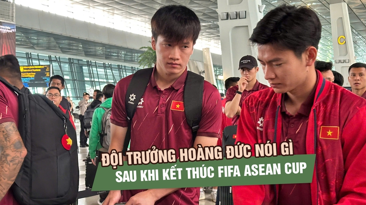Rời FIFA ASEAN Cup, Hoàng Đức chỉ ra điều đội tuyển Việt Nam cần cải thiện