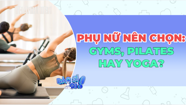 Pilates, Gym hay Yoga: Bộ môn nào thực sự phù hợp với phụ nữ hiện đại?