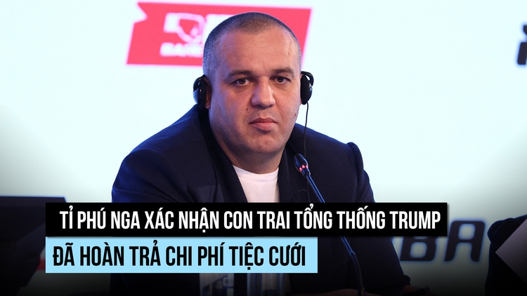 Tỉ phú Nga xác nhận con trai Tổng thống Trump đã hoàn tiền tổ chức tiệc