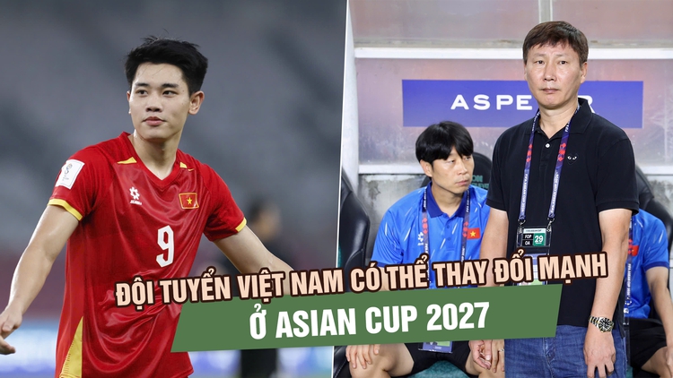 Đội tuyển Việt Nam có thể thay đổi mạnh ở Asian Cup 2027, thầy Kim đau đầu vì Đình Bắc