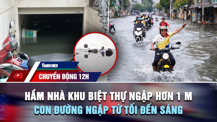 Chuyển động 12h: Hầm nhà khu biệt thự ở TP.HCM ngập hơn 1 m | Con đường 'đau khổ' ngập từ tối đến sáng