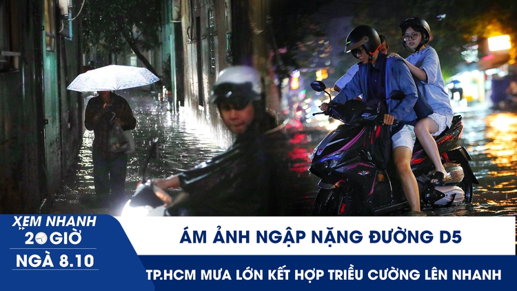 Xem nhanh 20h ngày 8.10: Ám ảnh ngập nặng đường D5 | TP.HCM mưa lớn kết hợp triều cường lên nhanh