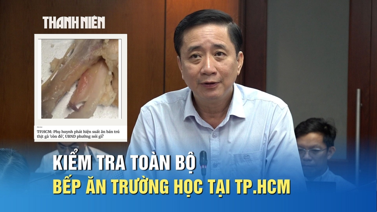 TP.HCM: Kiểm tra toàn bộ bếp ăn trường học, đảm bảo an toàn bữa ăn bán trú
