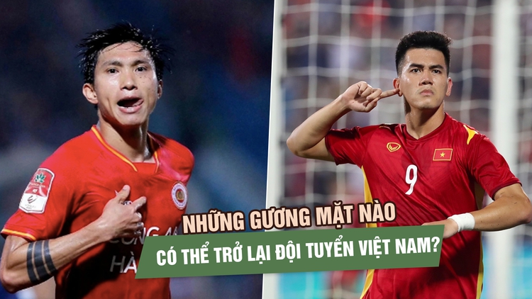 Những gương mặt nào có thể trở lại đội tuyển Việt Nam?
