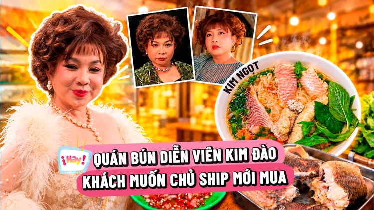 Diễn viên Kim Đào bán bún: Khách muốn chủ ship mới mua