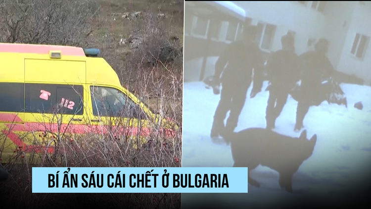 Sáu cái chết bí ẩn ở Bulgaria khiến cảnh sát bối rối