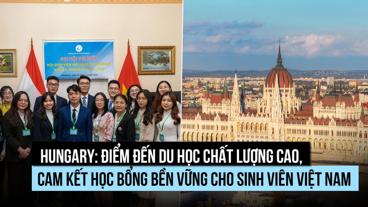 Hungary: Điểm đến du học chất lượng cao, cam kết học bổng cho Việt Nam