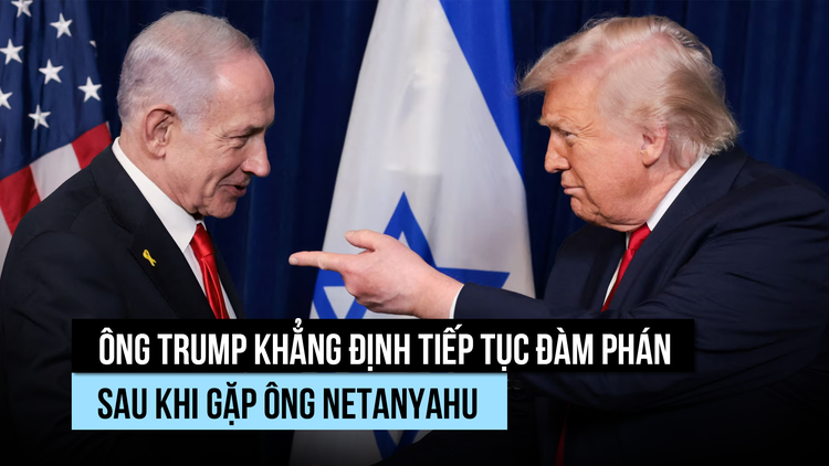 Ông Trump khẳng định tiếp tục đàm phán với Iran sau khi gặp ông Netanyahu