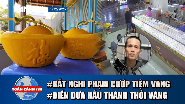 Toàn cảnh 17h: 5 giờ truy bắt nghi phạm cướp tiệm vàng | Lão nông "hô biến" dưa hấu thành thỏi vàng