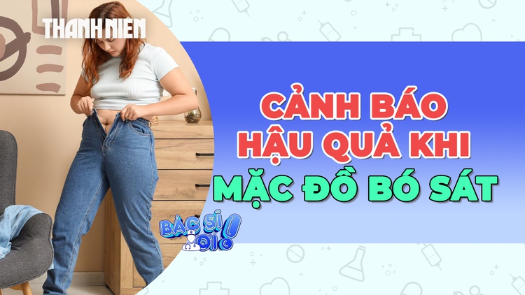 Cảnh báo những hậu quả khôn lường khi mặc quần áo bó sát cơ thể