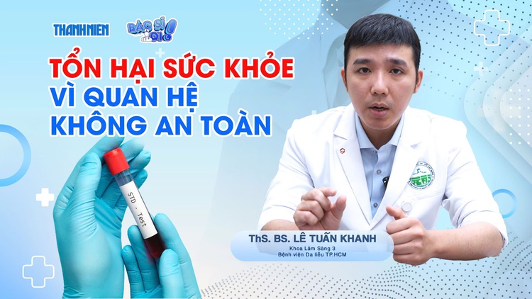 Bác sĩ ơi: Những bệnh lý thường gặp khi quan hệ tình dục không an toàn