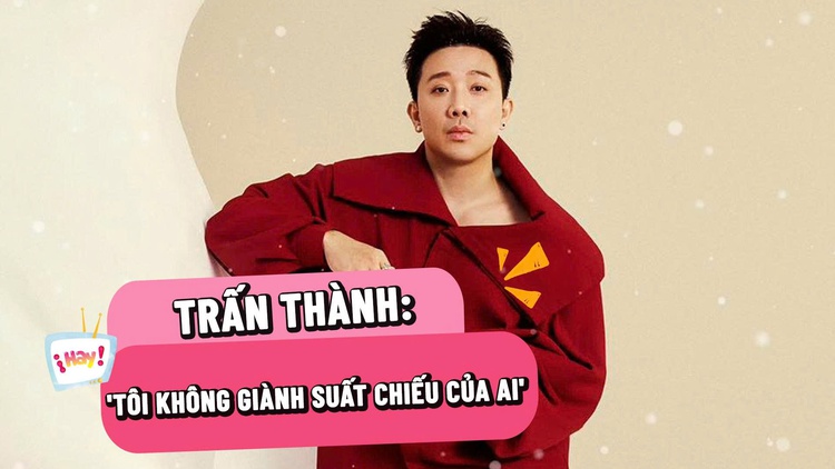 Trấn Thành: 'Tôi không giành suất chiếu của ai'