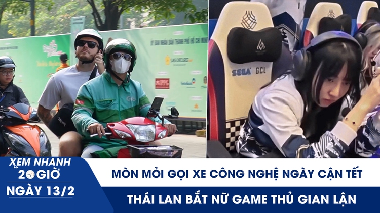 Xem nhanh 20h ngày 26 tết: Mòn mỏi gọi xe công nghệ ngày cận tết | Thái Lan bắt nữ game thủ gian lận