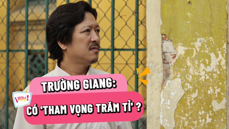 Trường Giang có tham vọng trăm tỉ?