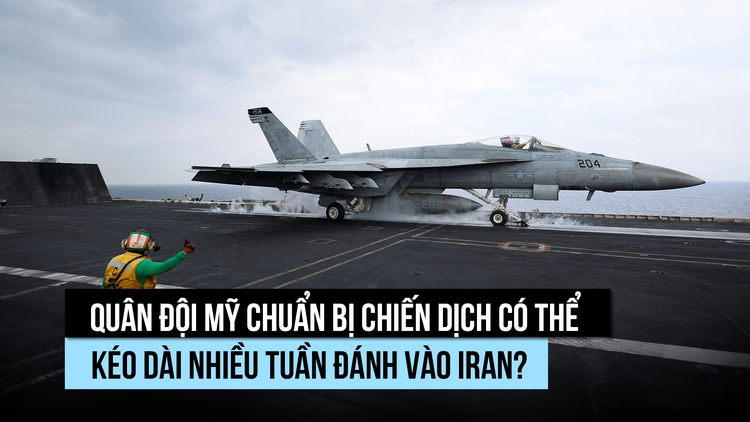 Quân đội Mỹ chuẩn bị chiến dịch đánh Iran, có thể kéo dài nhiều tuần?