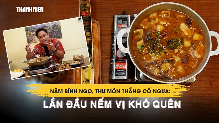 Năm Bính Ngọ, thử thắng cố ngựa Tây Bắc qua tay cô chủ miền Tây: Lần đầu nếm vị khó quên