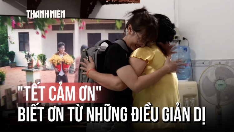 Bất ngờ những câu chuyện chân thành từ 'Tết cảm ơn'