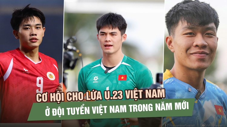 Từ HCĐ U.23 châu Á 2026 đến đội tuyển Việt Nam: Cơ hội rộng mở nhưng không trải thảm đỏ