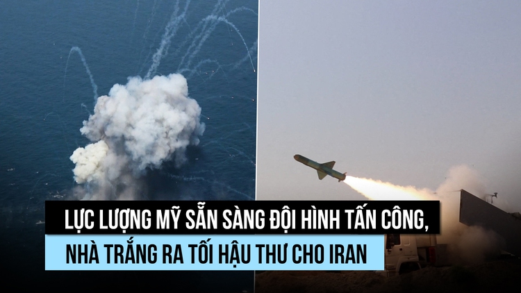 Mỹ sẵn sàng đội hình tấn công, ra tối hậu thư cho Iran