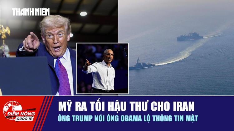 Tiêu điểm quốc tế 21.2: Mỹ ra tối hậu thư cho Iran | Ông Trump nói ông Obama lộ thông tin mật