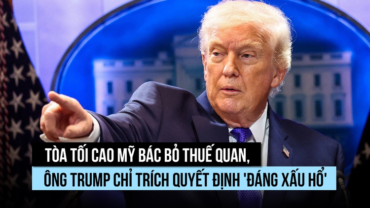 Tòa tối cao Mỹ bác bỏ thuế quan, ông Trump chỉ trích quyết định 'đáng xấu hổ'