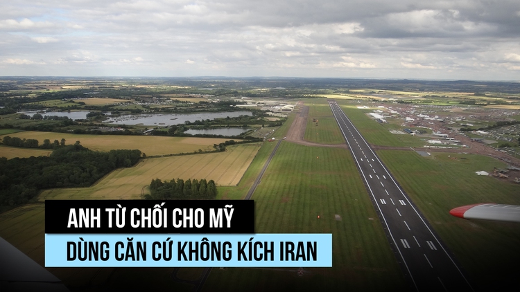 Vì sao Anh không cho Mỹ dùng căn cứ không kích Iran?