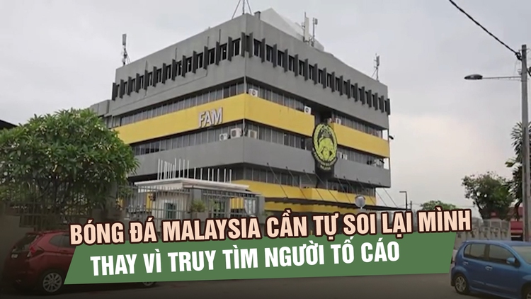 Bóng đá Malaysia cần tự soi lại mình thay vì truy tìm người tố cáo