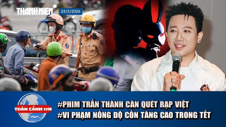 Toàn cảnh 17h: Phim Trấn Thành 'càn quét' rạp Việt | Vi phạm nồng độ cồn Tết Bính Ngọ tăng 50%