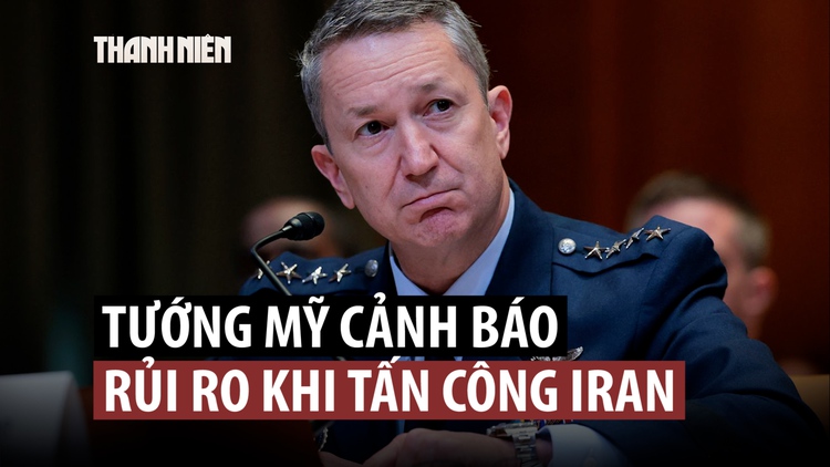 Tổng tham mưu trưởng Mỹ cảnh báo nguy cơ gì khi tấn công Iran?
