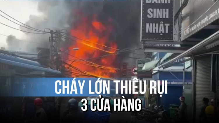 Cháy lớn trên đường Đỗ Xuân Hợp: Ngọn lửa bao trùm, thiêu rụi 3 cửa hàng