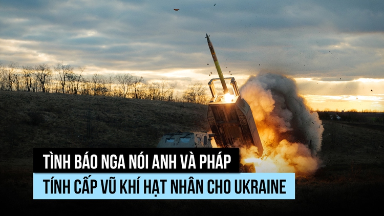 Tình báo Nga tố Anh , Pháp mưu tính chuyển vũ khí hạt nhân cho Ukraine